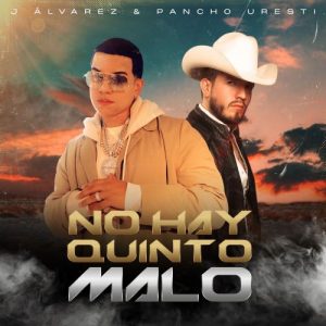 J Alvarez Ft. Pancho Uresti – No Hay Quinto Malo